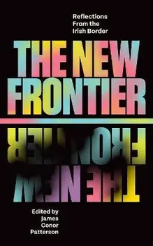 The New Frontier. Reflections From the Irish Border, Hardback/***