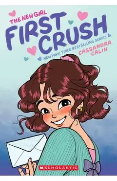 The New Girl: First Crush: A Graphic Novel (the New Girl #2) - Cassandra Calin