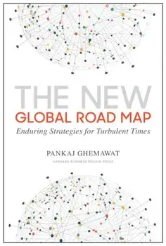 The New Global Road Map: Enduring Strategies for Turbulent Times, Hardcover/Pankaj Ghemawat
