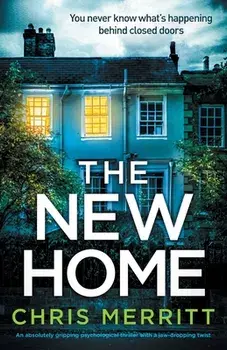 The New Home: An absolutely gripping psychological thriller with a jaw-dropping twist, Paperback/Chris Merritt