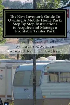 The New Investor's Guide to Owning a Mobile Home Park: Why Mobile Home Park Ownership Is the Best Investment in This Economy and Step by Step Instruct, Paperback/Laura Cochran