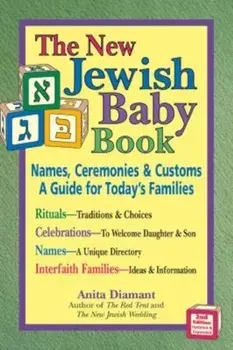 The New Jewish Baby Book: Names, Ceremonies & Customs-A Guide for Today's Families, Paperback/Anita Diamant