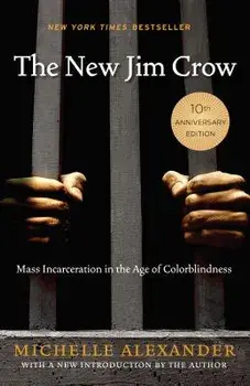 The New Jim Crow: Mass Incarceration in the Age of Colorblindness, Hardcover/Michelle Alexander