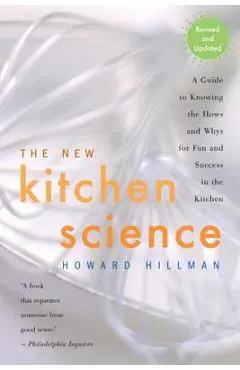 The New Kitchen Science: A Guide to Knowing the Hows and Whys for Fun and Success in the Kitchen - Howard Hillman