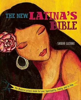 The New Latina's Bible: The Modern Latina's Guide to Love, Spirituality, Family, and La Vida, Paperback/Sandra Guzman