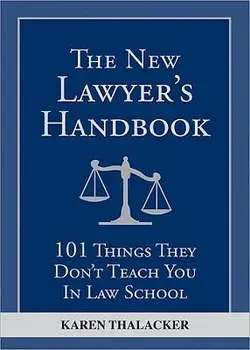 The New Lawyer's Handbook: 101 Things They Don't Teach You in Law School, Paperback/Karen Thalacker