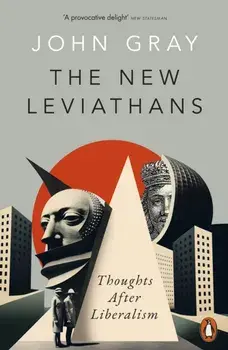 The New Leviathans. Thoughts After Liberalism, Paperback/John Gray
