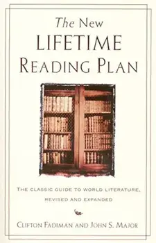 The New Lifetime Reading Plan: The Classical Guide to World Literature, Revised and Expanded, Paperback/Clifton Fadiman