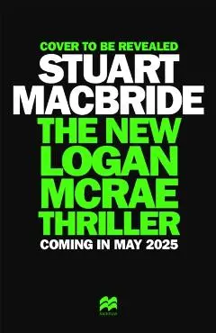 The New Logan McRae Thriller: The Brand New Novel from Sunday Times Bestselling Author Stuart MacBride - Stuart Macbride