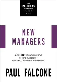 The New Managers. Mastering the Big 3 Principles of Effective Management---Leadership, Communication, and Team Building, Paperback/Paul Falcone