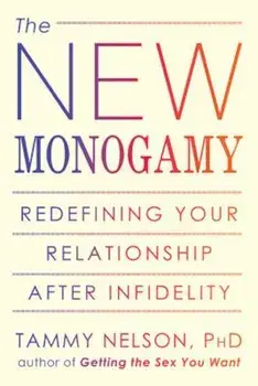 The New Monogamy: Redefining Your Relationship After Infidelity, Paperback/Tammy Nelson