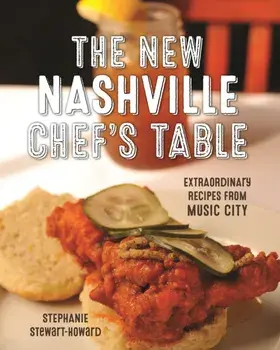 The New Nashville Chef's Table: Extraordinary Recipes from Music City (Revised), Hardcover/Stephanie Stewart-Howard