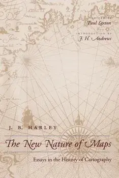 The New Nature of Maps: Essays in the History of Cartography, Paperback/J. B. Harley