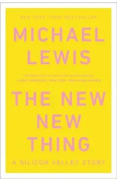 The New New Thing: A Silicon Valley Story - Michael Lewis
