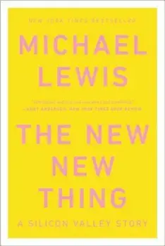 The New New Thing: A Silicon Valley Story, Paperback/Michael Lewis