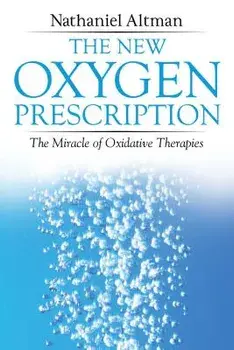The New Oxygen Prescription: The Miracle of Oxidative Therapies, Paperback/Nathaniel Altman
