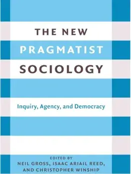 The New Pragmatist Sociology. Inquiry, Agency, and Democracy, Hardback/***
