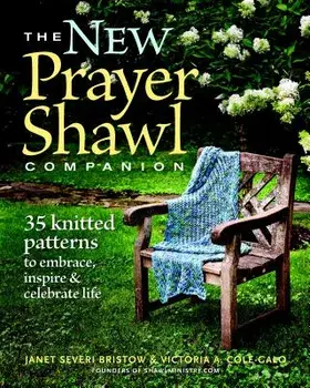 The New Prayer Shawl Companion: 35 Knitted Patterns to Embrace Inspire & Celebrate Life, Paperback/Janet Severi Bristow