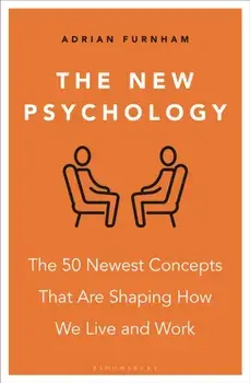 The New Psychology. The 50 newest concepts that are shaping how we live and work, Paperback/2 Adrian Furnham