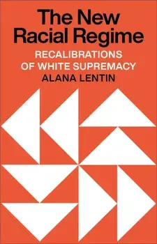 The New Racial Regime. Recalibrations of White Supremacy, Paperback/Alana Lentin