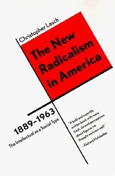 The New Radicalism in America 1889-1963: The Intellectual as a Social Type, Paperback/Christopher Lasch