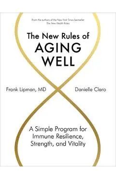 The New Rules of Aging Well: A Simple Program for Immune Resilience, Strength, and Vitality - Frank Lipman