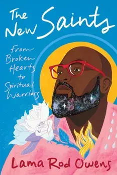 The New Saints. From Broken Hearts to Spiritual Warriors, Paperback/Lama Rod Owens