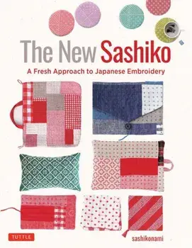 The New Sashiko. A Fresh Approach to Japanese Embroidery, Hardback/sashikonami