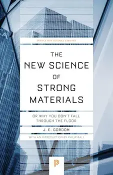 The New Science of Strong Materials: Or Why You Don't Fall Through the Floor, Paperback/J. Gordon
