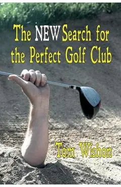 The New Search for the Perfect Golf Club - Tom Wishon