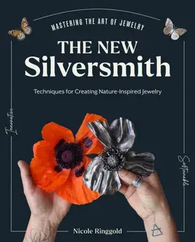 The New Silversmith. Innovative, Sustainable Techniques for Creating Nature-Inspired Jewelry, Hardback/Nicole Ringgold