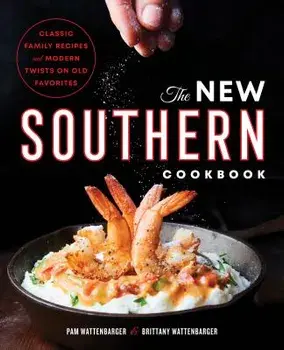The New Southern Cookbook: Classic Family Recipes and Modern Twists on Old Favorites, Paperback/Pam Wattenbarger