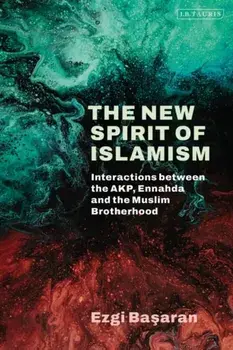 The New Spirit of Islamism. Interactions between the AKP, Ennahda and the Muslim Brotherhood, Paperback/Ezgi (University of Oxford, UK) Basaran