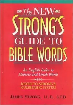 The New Strong's Guide to Bible Words: An English Index to Hebrew and Greek Words, Paperback/James Strong
