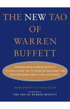 The New Tao of Warren Buffett: Wisdom from Warren Buffett to Help Guide You to Wealth and Make the Best Decisions about Life and Money - Mary Buffett