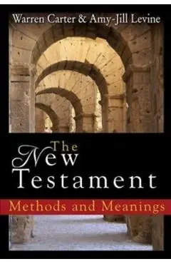 The New Testament: Methods and Meanings - Warren Carter