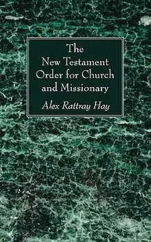 The New Testament Order for Church and Missionary, Paperback/Alex Rattray Hay