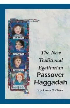 The New Traditional Egalitarian Haggadah - Leona S. Green