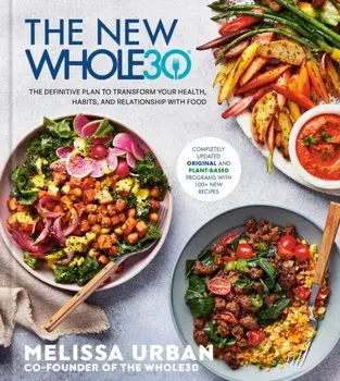 The New Whole30. The Definitive Plan to Transform Your Health, Habits, and Relationship with Food, Hardback/Melissa Urban
