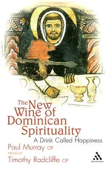 The New Wine of Dominican Spirituality: A Drink Called Happiness, Paperback/Paul Murray OP