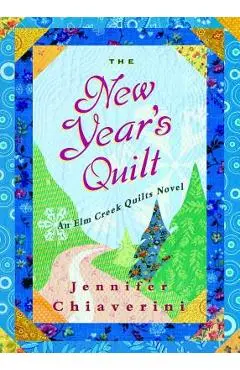 The New Year's Quilt, 11: An ELM Creek Quilts Novel - Jennifer Chiaverini