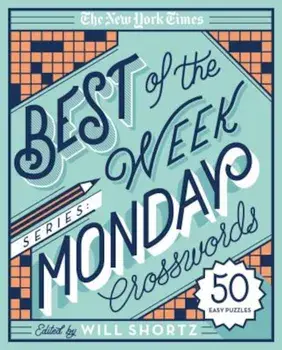 The New York Times Best of the Week Series: Monday Crosswords: 50 Easy Puzzles, Paperback/The New York Times