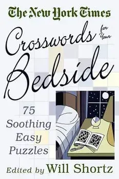 The New York Times Crosswords for Your Bedside: 75 Soothing, Easy Puzzles, Paperback/***