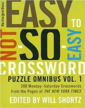 The New York Times Easy to Not-So-Easy Crossword Puzzle Omnibus: 200 Monday-Saturday Crosswords from the Pages of the New York Times, Paperback/New York Times