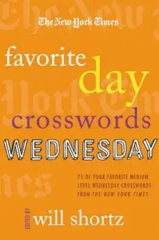 The New York Times Favorite Day Crosswords: Wednesday: 75 of Your Favorite Medium-Level Wednesday Crosswords from the New York Times, Paperback/The New York Times