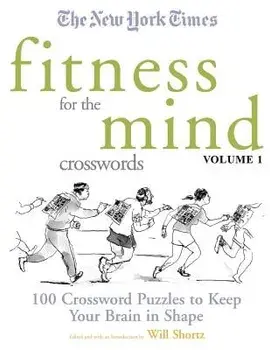 The New York Times Fitness for the Mind Crosswords Volume 1: 100 Crossword Puzzles to Keep Your Brain in Shape, Paperback/***