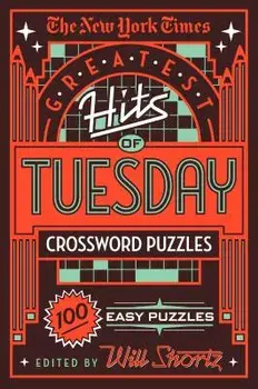 The New York Times Greatest Hits of Tuesday Crossword Puzzles: 100 Easy Puzzles, Paperback/New York Times