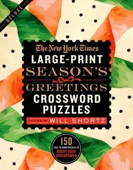 The New York Times Large-Print Season's Greetings Crossword Puzzles: 150 Easy to Hard Puzzles to Boost Your Brainpower, Paperback/New York Times