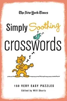 The New York Times Simply Soothing Crosswords: 150 Very Easy Puzzles, Paperback/***