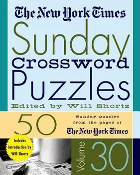 The New York Times Sunday Crossword Puzzles Volume 30: 50 Sunday Puzzles from the Pages of the New York Times/New York Times